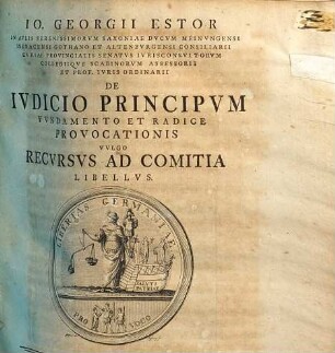 Io. Georgii Estor ... De Iudicio Principum : Fundamento Et Radice Provocationis, Vulgo Recursus Ad Comitia Libellus