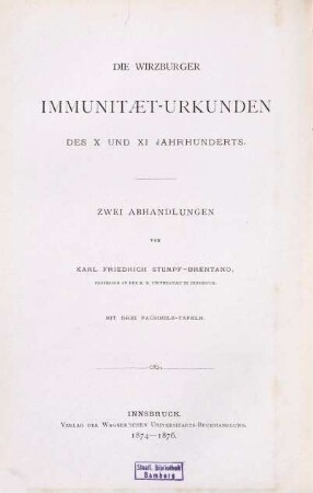 Die Wirzburger Immunität-Urkunden des X. und XI. Jahrhunderts : 2 Abhandlungen. 1, Ein Beitrag zur Diplomatik
