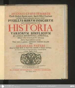 Ioannis Curvi Semmedi Pugillus Rerum indicarum quo comprehenditur Historia Variorum simplicium ex India orientali, America, aliisque Orbis Terrarum Partibus allatorum