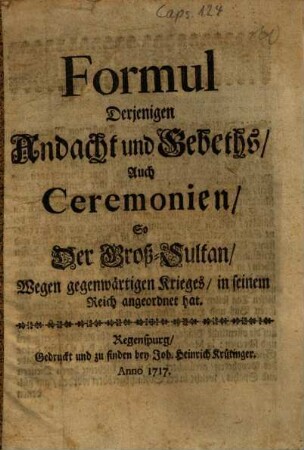 Formul Derjenigen Andacht und Gebeths, Auch Ceremonien, So Der Groß-Sultan, Wegen gegenwärtigen Krieges, in seinem Reich angeordnet hat