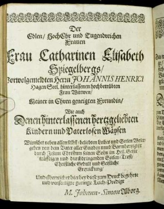 Der Edlen/ [...] Frau Catharinen Elisabeth Spiegelbergs/ [...]