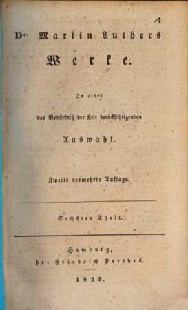 Dr. Martin Luthers Werke : in einer das Bedürfniß der Zeit berücksichtigenden Auswahl, 6. Auslegung der wichtigsten Abschnitte in den Evangelisten
