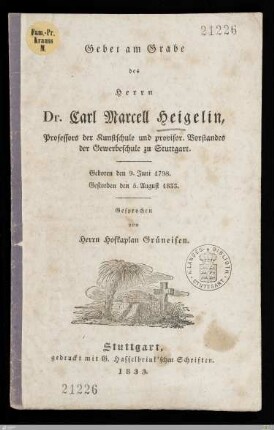 Gebet am Grabe des Herrn Dr. Carl Marcell Heigelin, Professors der Kunstschule und provisor. Vorstandes der Gewerbeschule zu Stuttgart : Geboren den 9. Juni 1798, gestorben den 5. Aug. 1833