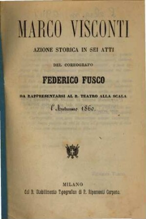 Marco Visconti : azione storica in sei atti ; da rappresentarsi al R. Teatro alla Scala l'autunno 1860