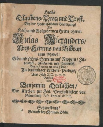 Hiobs Glaubens-Trotz und Trost : Bey der Hochansehlichen Beerdigung/ Des ... Niclas Alexanders/ Frey-Herrens von Bibran und Model: Erb- und Lehns-Herrens auf Nippern/ Ziltzendorf/ Guckerwitz und Jauernick