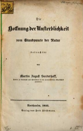 Die Hoffnung der Unsterblichkeit vom Standpuncte der Natur betrachtet von Martin August Sunderhoff, Pastor zu Leimbach ...