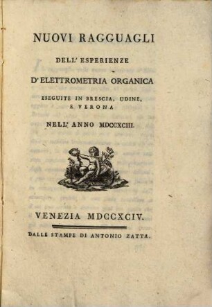 Nuovi Ragguagli Dell'Esperienze D'Elettrometria Organica Eseguite In Brescia, Udine E Verona Nell'Anno 1793