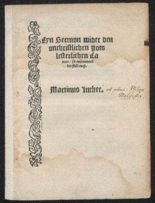 Eyn Sermon wider den || vnchristlichen gots||lesterlichen Ca||non/ so mã nennet || die still meß.|| Martinus Lucher.||