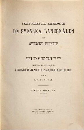 Nyare bidrag till kännedom om de svenska landsmålen ock svenskt folklif : tidskrift utg. på uppdrag af Landsmålsföreningarn i Uppsala, Helsingfors och Lund. 2. 1880/87