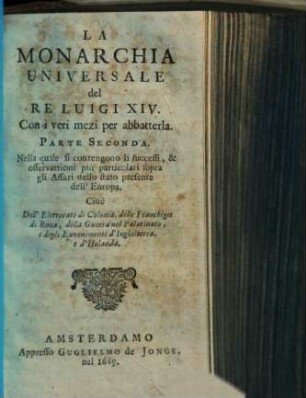 La Monarchia Universale del Re Luigi XIV., Parte Seconda. Nella quale si contengono li successi ...