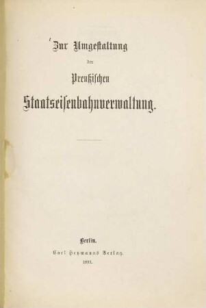 Zur Umgestaltung der Preussischen Staatseisenbahnverwaltung
