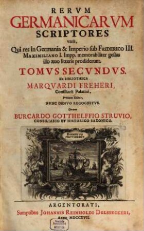 Rervm Germanicarvm Scriptores varii : ..., 2. ... Qui res in Germania & Imperio sub Friderico III. Maximiliano I. Impp. memorabiliter gestas illo aevo litteris prodiderunt