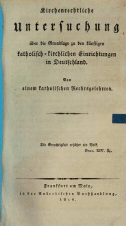 Kirchenrechtliche Untersuchung über die Grundlage zu den künftigen katholisch-kirchlichen Einrichtungen in Deutschland