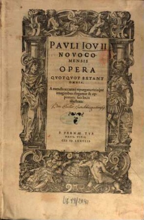 Pavli Iovii Novocomensis Opera Qvotqvot Extant Omnia : A mendis accuratè repurgata, vivisq́ue imaginibus eleganter & opportunè suis locis illustrata. [1,1], [Historiae sui temporis]