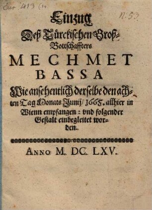 Einzug Deß Türckischen Groß-Bottschaffters Mechmet Bassa Wie ansehentlich derselbe den achten Tag Monats Junij/ 1665. allhier in Wienn empfangen: und folgender Gestalt einbegleitet worden