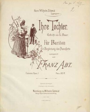 Ihre Tochter : Ged. von L. Bauer ; für Bariton mit Begl. d. Pianoforte ; (letztes op.)