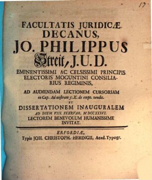 Facultatis Juridicae Decanus, Jo. Philippus Streit, J. U. D. ... Ad Audiendam Lectionem Cursoriam in Cap. Ad nostram 5. X. de empt. vendit. Et Dissertationem Inauguralem Ad Diem VIII. Febrvar. MDCCXXXVI. Lectorem Benevolum Humanissime Invitat