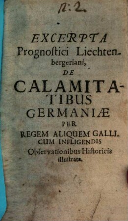 Excerpta Prognostici Liechtenbergeriani, De Calamitatibus Germaniae Per Regem Aliquem Gallicum Infligendis Observationibus Historicis illustrata