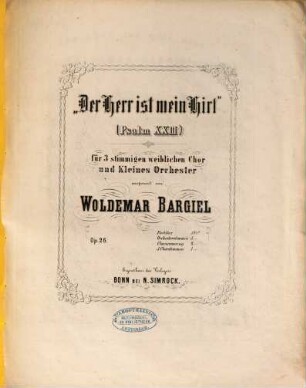 Der Herr ist mein Hirt : (Psalm 23) ; für 3stg. weibl. Chor u. kleines Orchester ; op. 26