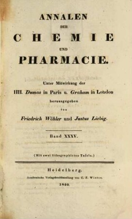 Annalen der Chemie und Pharmacie : vereinigte Zeitschrift des Neuen Journals der Pharmacie für Ärzte, Apotheker und Chemiker u. des Magazins für Pharmacie und Experimentalkritik. 35. 1840