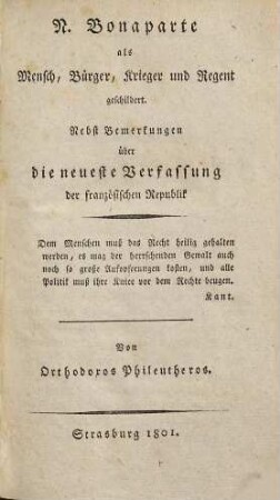 N. Bonaparte als Mensch, Bürger, Krieger und Regent geschildert : Nebst Bemerkungen über die neueste Verfassung der französischen Republik