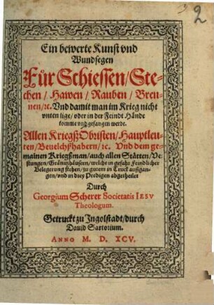 Ein bewerte Kunst vnd Wundsegen Für Schiessen, Stechen, Hawen, Rauben, Brennen, [et]c. : Vnd damit man im Krieg nicht vnten lige, oder in der Feindt Hände komme vnd gefangen werde ; Allen KriegßObristen, Hauptleuten, Beuelchßhabern, etc. Vnd dem gemainen Kriegßman, auch allen Stätten, Vestungen, Gränitzhäusern, welche in gefahr feindlicher Belegerung stehen, zu gutem in Truck außgangen, vnd in drey Predigen abgetheilet
