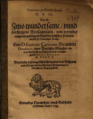 Vaticinia postremi seculi Dvo; Das ist, Zwo wundersame, vnnd verborgene Weissagungen, von verenderung vnd zufälligem Glück der höchsten Potentaten deß H. Römischen Reichs