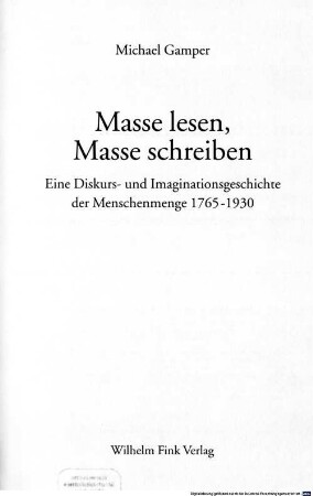 Masse lesen, Masse schreiben : eine Diskurs- und Imaginationsgeschichte der Menschenmenge 1765 - 1930