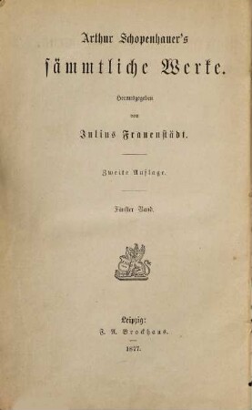 Arthur Schopenhauer's sämmtliche Werke, 5. Parerga und Paralipomena ; Bd. 1 : kleine philosophische Schriften