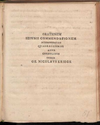 Orationem Ieivnii Commendationem Accomodatam Qvadragesimae Apvd Christianos Indico Ge. Nicolavs Kriegk : Ilfeldae, Dominica Inuocauit MDCCXIII