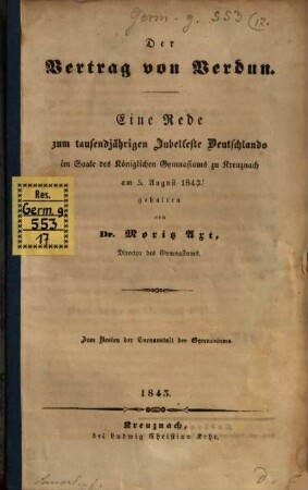 Der Vertrag von Verdun : Ein Rede zum tausendjähr. Jubelfeste Deutschlands im Saale des Kgl. Gymnasiums zu Kreuznach am 5. August 1843. gehalten von (Moritz Axt)