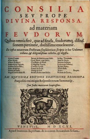 Consilia seu prope divina responsa, ad materiam Feudorum : ex diversorum doctorum scriptis ... collecta & digesta
