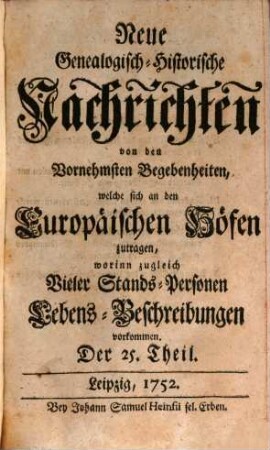 Neue genealogisch-historische Nachrichten von den vornehmsten Begebenheiten, welche sich an den europäischen Höfen zutragen. [42] = T. 25/30. 1752/53