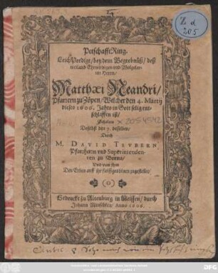 PetschafftRing. LeichPredigt/ bey dem Begrebnüß/ deß weiland Ehrwirdigen und Wolgelarten Herrn/ Matthaei Neandri/ Pfarrern zu Zöpen : Welcher den 4. Martii dieses 1606. Jahrs in Gott selig entschlaffen ist