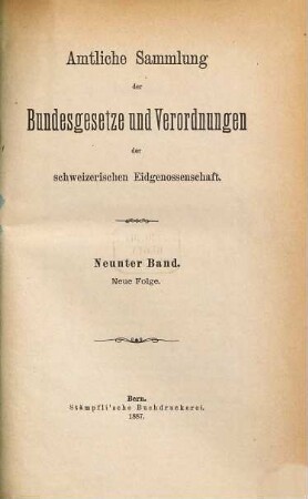 Amtliche Sammlung der Bundesgesetze und Verordnungen der Schweizerischen Eidgenossenschaft. 9. 1887