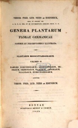 Genera plantarum florae germanicae : iconibus et descriptionibus illustrata, 3. Plantarum monocotyledonearum Volumen III Families dioscoridearum, amaryllidearum, iridearum, orchidearum, palmarum, aroidearum, najadearum, hydrocharidearum