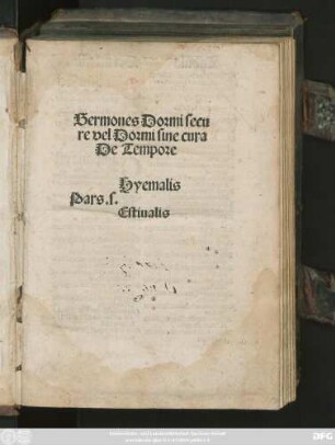 Sermones Dormi secu||re vel Dormi sine cura || De Tempore ||[Sp.1] Pars.s.||[Sp.2] Hyemalis || Estiualis ||(De Sanctis ||)