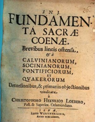 Fundamenta sacrae coenae, brevibus lineis ostensa, et a Calvinianorum ... detorsionibus ... vindicata
