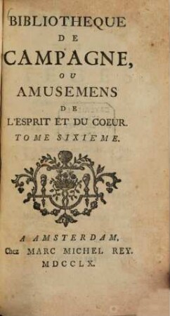 Bibliothèque de Campagne ou Amusemens de L'Esprit et Du Coeur. 6. 1760