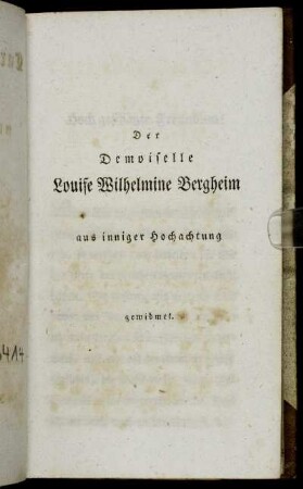 Der Demoiselle Louise Wilhelmine Bergheim aus inniger Hochachtung gewidmet.