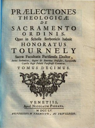 Praelectiones theologicae ... quas in Scholis Sorbonicis habuit Honoratus Tournely, 10. De sacramento ordinis