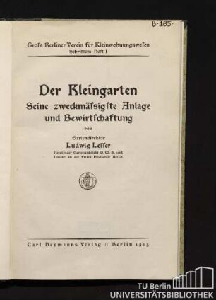 Der Kleingarten : seine zweckmäßigste Anlage und Bewirtschaftung