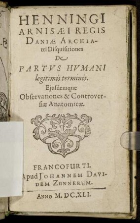 Henningi Arnisaei Regis Daniae Archiatri Disquisitiones De Partus Humani legitimis terminis