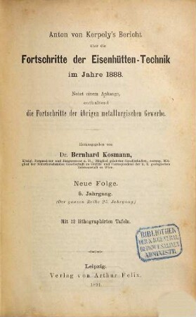 Anton von Kerpely's Bericht über die Fortschritte der Eisenhütten-Technik, 25. 1888 (1891) = N.F. Bd. 5