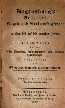 Regensburg's Geschichte, Sagen und Merkwürdigkeiten : von den ältesten bis auf die neuesten Zeiten, in einem Abriß aus den besten Chroniken, Geschichtbüchern, und Urkunden-Sammlungen, dargestellt, 2. Vom Jahre 1486 bis 1618