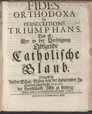 Fides Orthodoxa In Persecutione Triumphans. Das ist: Der in der Verfolgung Obsigende Catholische Glaub