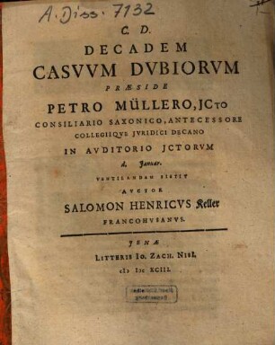 Decadem Casuum Dubiorum Praeside Petro Müllero .... Ventilandam Sistit Auctor Salomon Henricus Keller Francohusanus