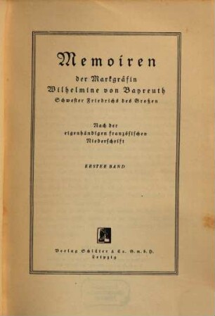 Memoiren der Markgräfin Wilhelmine von Bayreuth, Schwester Friedrichs des Großen : nach der eigenhändigen französischen Niederschrift. 1