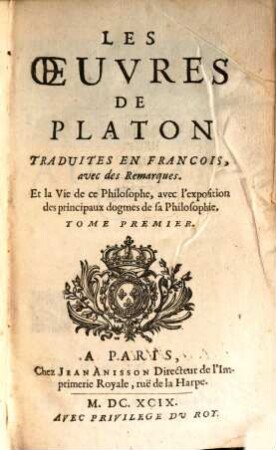 Les oeuvres de Platon : traduites en françois, avec des remarques et la vie de ce philosophe .... 1. (1699)
