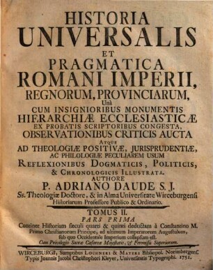 Historia Universalis Et Pragmatica Romani Imperii, Regnorum, Provinciarum : Unà Cum Insignioribus Monumentis Hierarchiae Ecclesiasticae Ex Probatis Scriptoribus Congesta, Observationibus Criticis Aucta ..., 2,1. Continet Historiam saeculia quarti & quinti deductam à Constantino M. Primo Christianorum Principe, ad ultimum Imperatorem Augustulum, sub quo Occidentale Imperium collapsum est